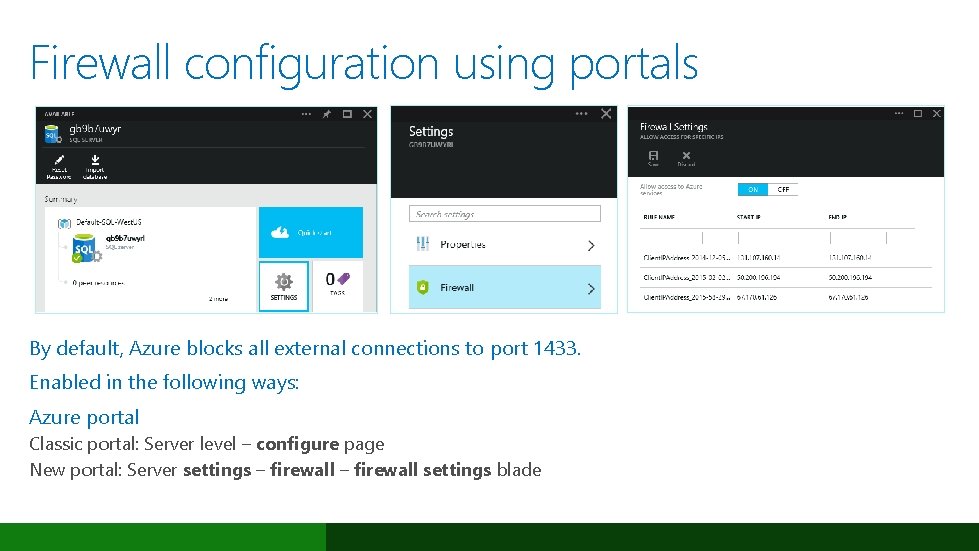 Firewall configuration using portals By default, Azure blocks all external connections to port 1433.