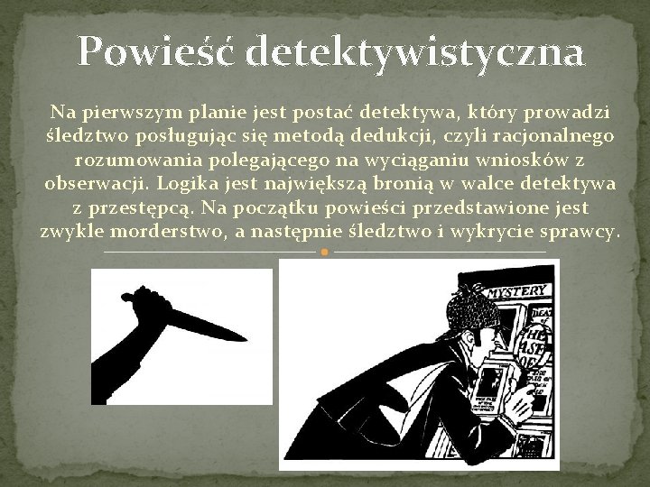 Powieść detektywistyczna Na pierwszym planie jest postać detektywa, który prowadzi śledztwo posługując się metodą
