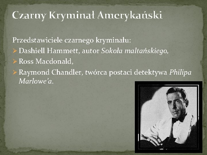 Czarny Kryminał Amerykański Przedstawiciele czarnego kryminału: Ø Dashiell Hammett, autor Sokoła maltańskiego, Ø Ross