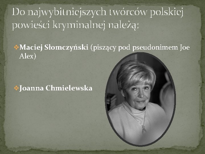 Do najwybitniejszych twórców polskiej powieści kryminalnej należą: v Maciej Słomczyński (piszący pod pseudonimem Joe