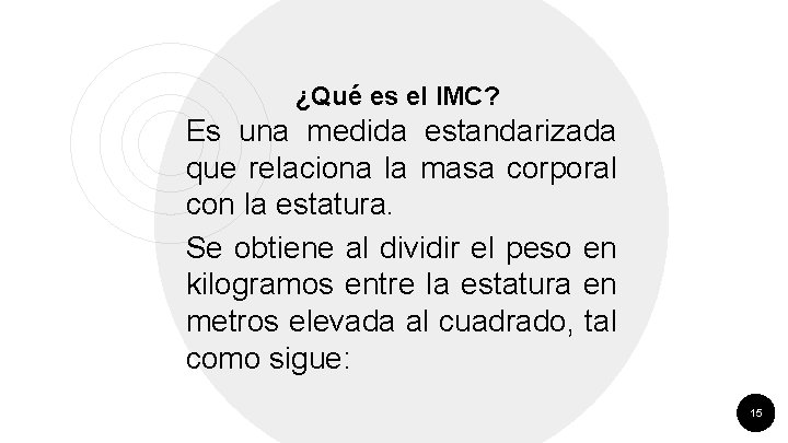 ¿Qué es el IMC? Es una medida estandarizada que relaciona la masa corporal con