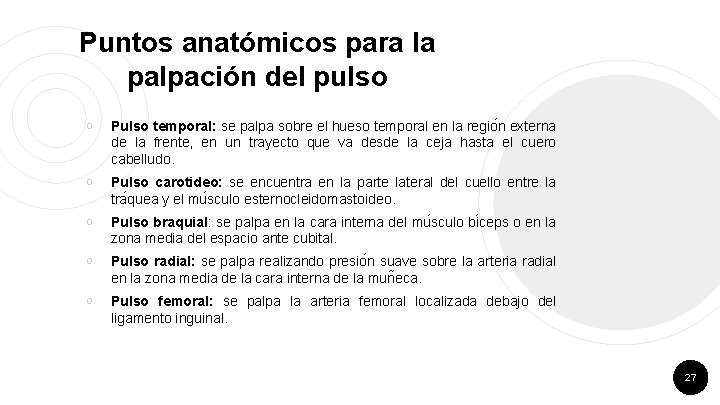 Puntos anatómicos para la palpación del pulso ￮ Pulso temporal: se palpa sobre el