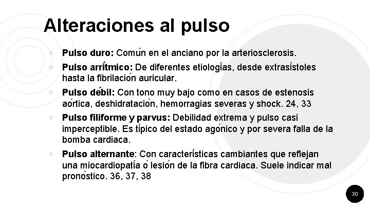 Alteraciones al pulso ￮ Pulso duro: Comu n en el anciano por la arteriosclerosis.