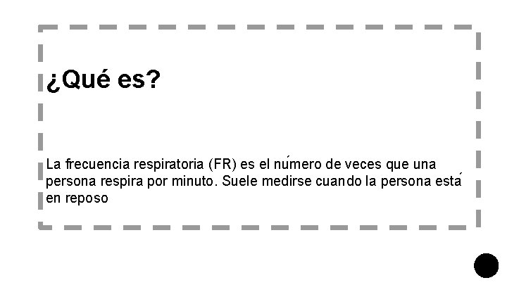 ¿Qué es? La frecuencia respiratoria (FR) es el nu mero de veces que una