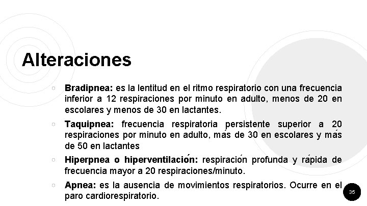 Alteraciones ￮ Bradipnea: es la lentitud en el ritmo respiratorio con una frecuencia inferior