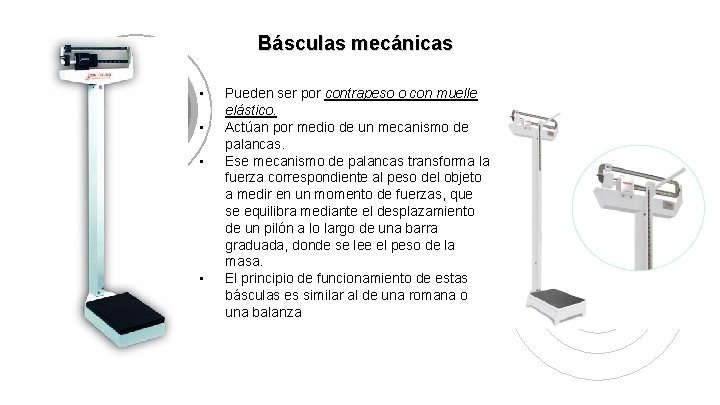 Básculas mecánicas • • Pueden ser por contrapeso o con muelle elástico. Actúan por