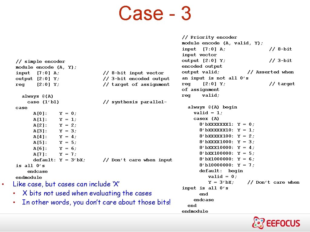 Case - 3 // simple encoder module encode (A, Y); input [7: 0] A;