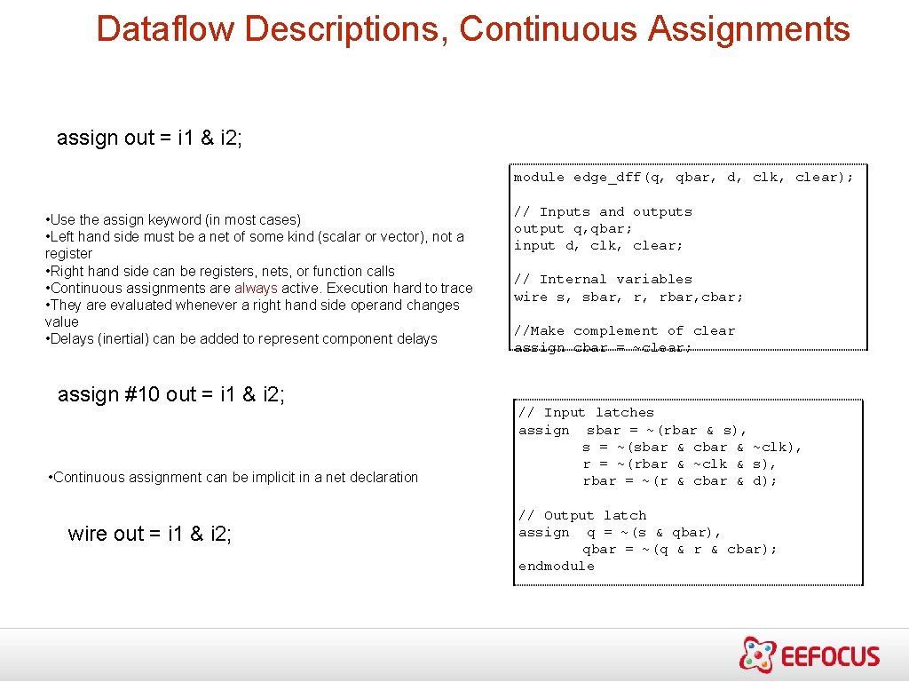 Dataflow Descriptions, Continuous Assignments assign out = i 1 & i 2; module edge_dff(q,