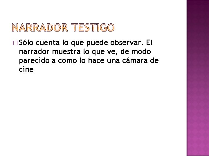 � Sólo cuenta lo que puede observar. El narrador muestra lo que ve, de