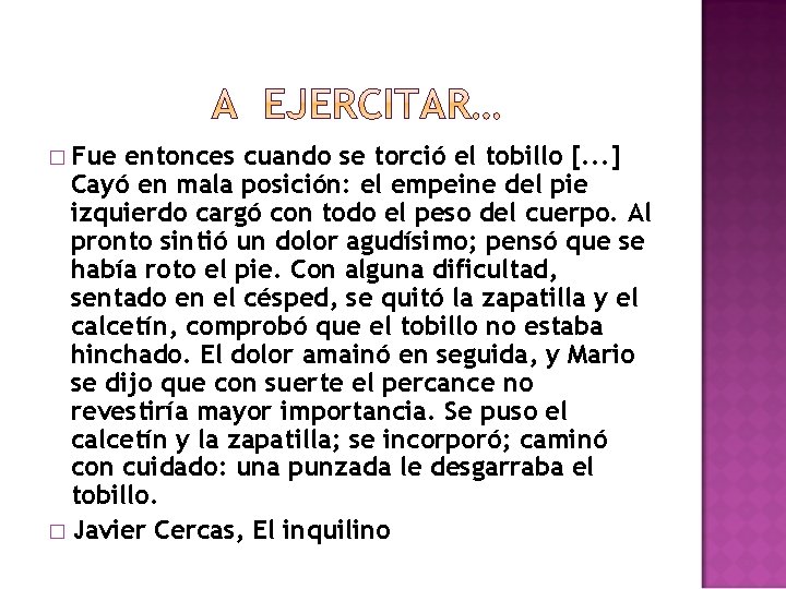 � Fue entonces cuando se torció el tobillo [. . . ] Cayó en