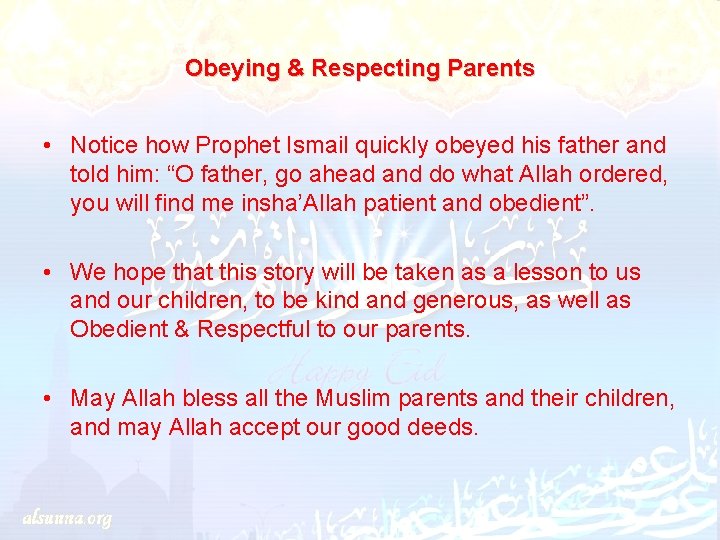 Obeying & Respecting Parents • Notice how Prophet Ismail quickly obeyed his father and