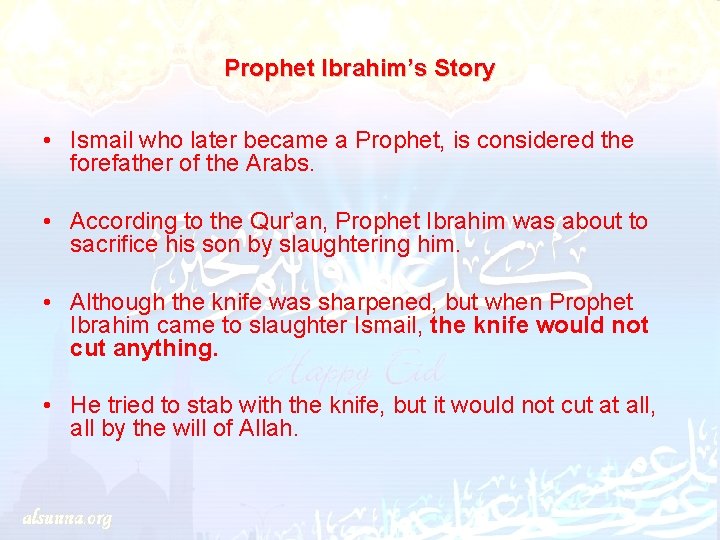 Prophet Ibrahim’s Story • Ismail who later became a Prophet, is considered the forefather