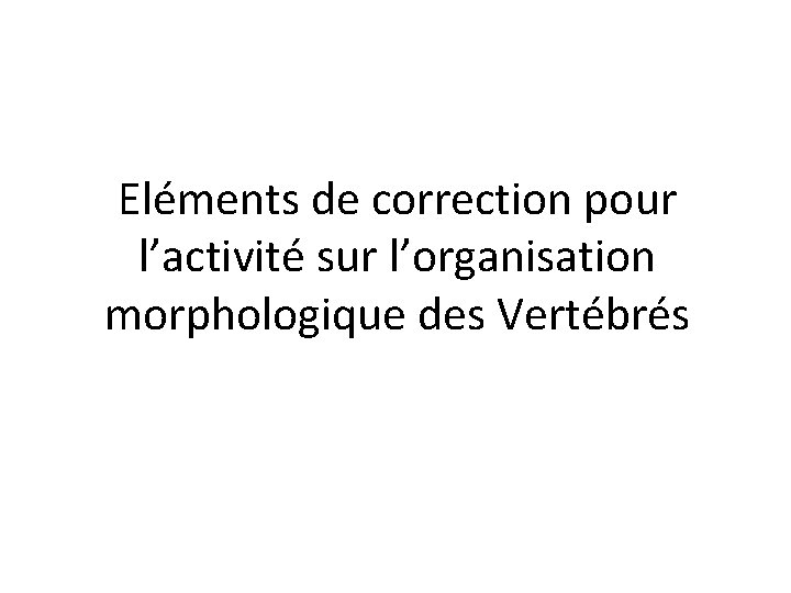 Eléments de correction pour l’activité sur l’organisation morphologique des Vertébrés 