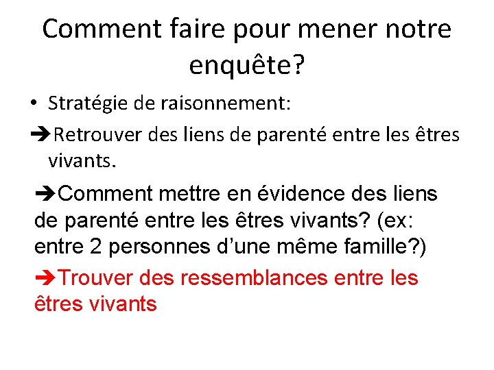 Comment faire pour mener notre enquête? • Stratégie de raisonnement: Retrouver des liens de