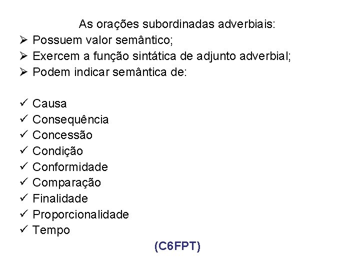 As orações subordinadas adverbiais: Ø Possuem valor semântico; Ø Exercem a função sintática de