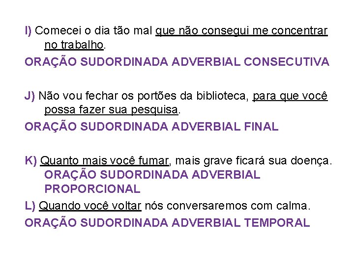 I) Comecei o dia tão mal que não consegui me concentrar no trabalho. ORAÇÃO