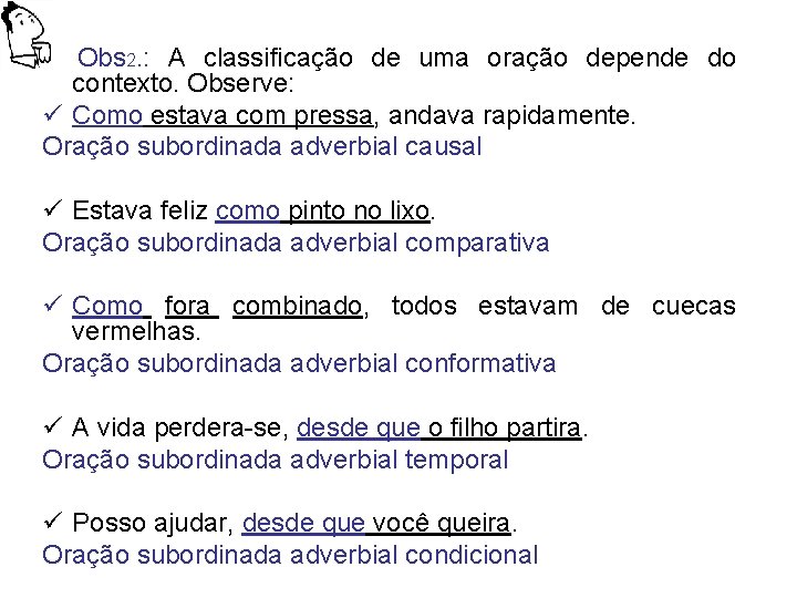 Obs 2. : A classificação de uma oração depende do contexto. Observe: ü Como