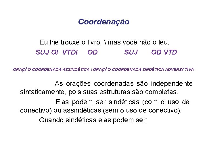 Coordenação Eu lhe trouxe o livro,  mas você não o leu. SUJ OI