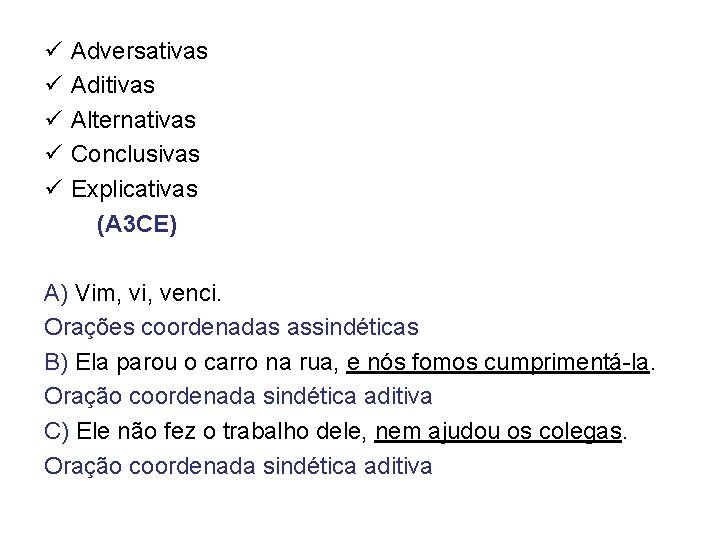 ü ü ü Adversativas Aditivas Alternativas Conclusivas Explicativas (A 3 CE) A) Vim, vi,