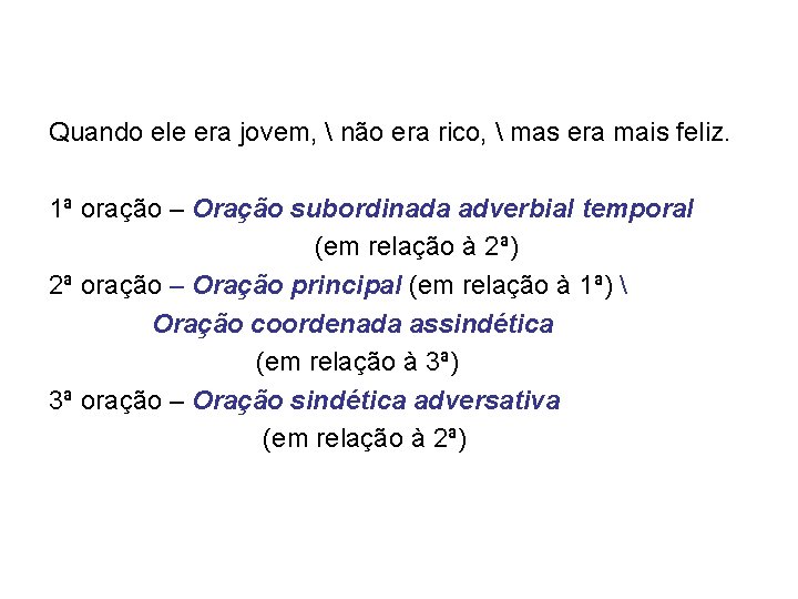 Quando ele era jovem,  não era rico,  mas era mais feliz. 1ª