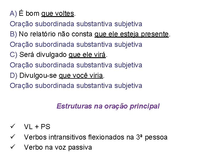 A) É bom que voltes. Oração subordinada substantiva subjetiva B) No relatório não consta