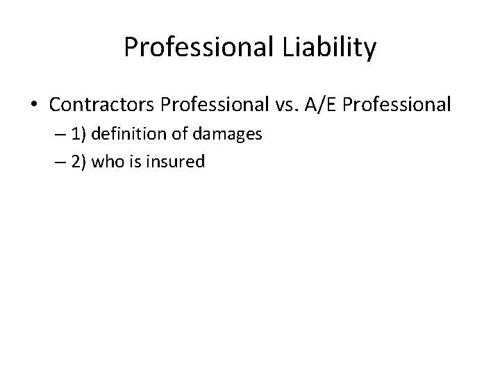 Professional Liability • Contractors Professional vs. A/E Professional – 1) definition of damages –