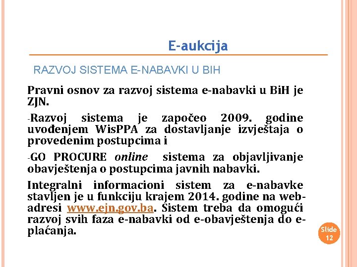 E-aukcija RAZVOJ SISTEMA E-NABAVKI U BIH Pravni osnov za razvoj sistema e-nabavki u Bi.