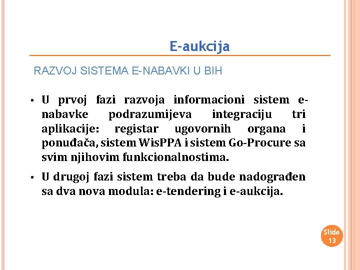 E-aukcija RAZVOJ SISTEMA E-NABAVKI U BIH § U prvoj fazi razvoja informacioni sistem enabavke