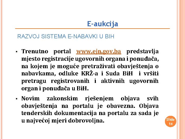 E-aukcija RAZVOJ SISTEMA E-NABAVKI U BIH § Trenutno portal www. ejn. gov. ba predstavlja