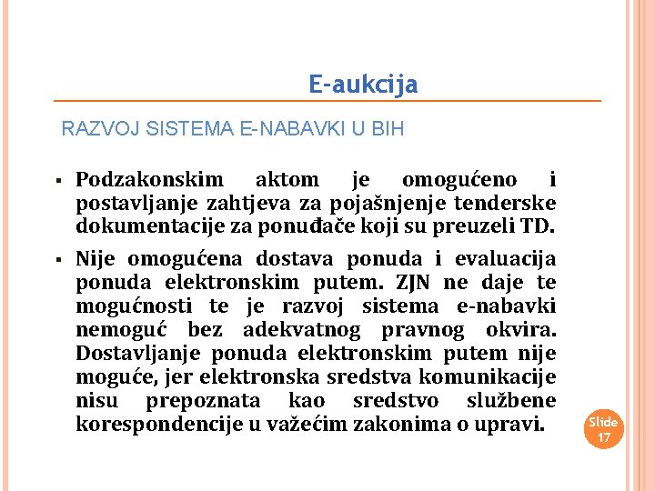 E-aukcija RAZVOJ SISTEMA E-NABAVKI U BIH § § Podzakonskim aktom je omogućeno i postavljanje