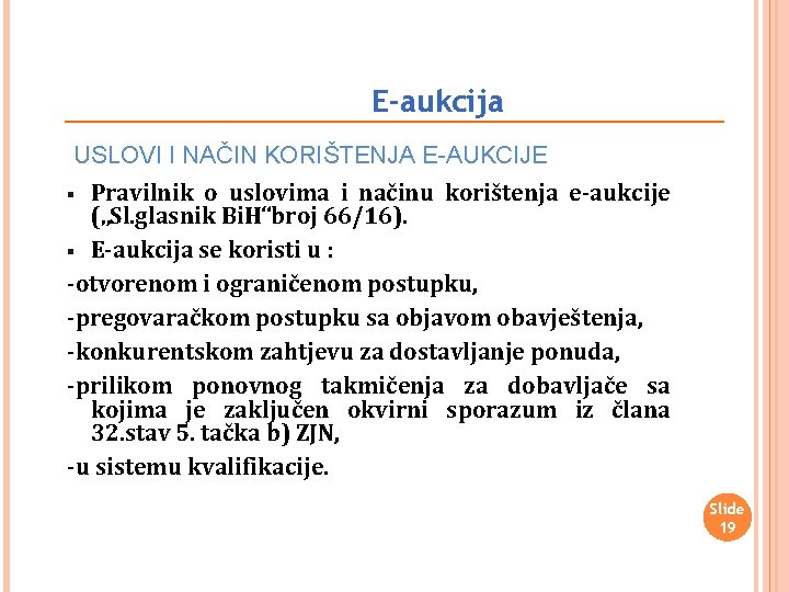 E-aukcija USLOVI I NAČIN KORIŠTENJA E-AUKCIJE Pravilnik o uslovima i načinu korištenja e-aukcije („Sl.