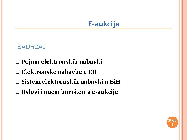 E-aukcija SADRŽAJ q Pojam elektronskih nabavki q Elektronske nabavke u EU q Sistem elektronskih