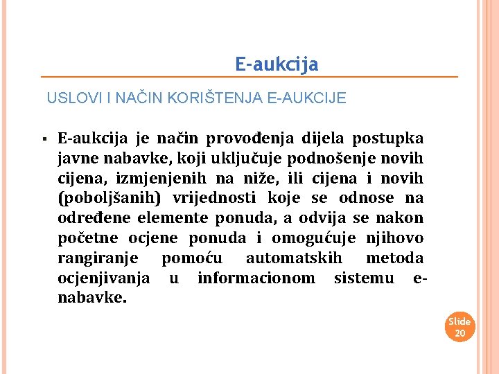 E-aukcija USLOVI I NAČIN KORIŠTENJA E-AUKCIJE § E-aukcija je način provođenja dijela postupka javne