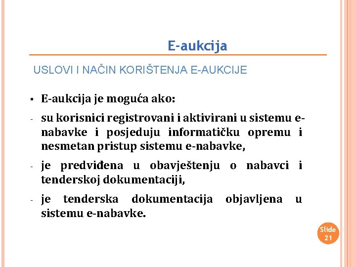 E-aukcija USLOVI I NAČIN KORIŠTENJA E-AUKCIJE § E-aukcija je moguća ako: - su korisnici