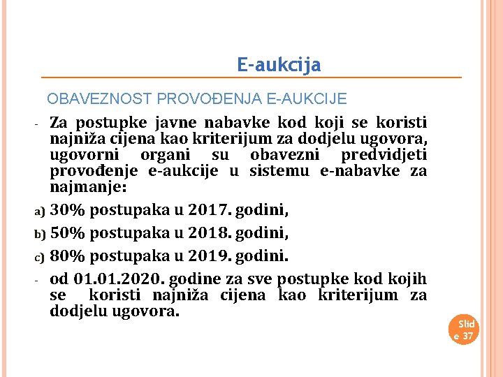 E-aukcija OBAVEZNOST PROVOĐENJA E-AUKCIJE Za postupke javne nabavke kod koji se koristi najniža cijena