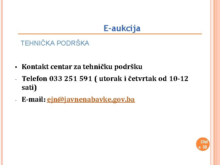 E-aukcija TEHNIČKA PODRŠKA § Kontakt centar za tehničku podršku - Telefon 033 251 591