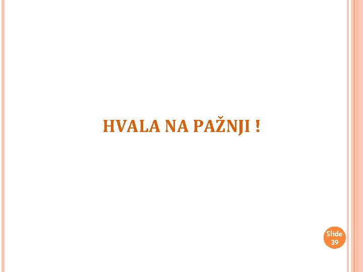 HVALA NA PAŽNJI ! Slide 39 