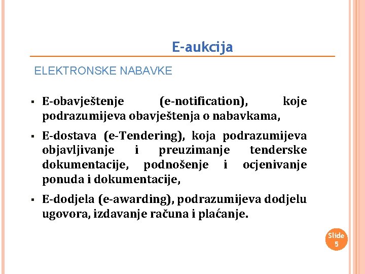 E-aukcija ELEKTRONSKE NABAVKE § E-obavještenje (e-notification), koje podrazumijeva obavještenja o nabavkama, § E-dostava (e-Tendering),