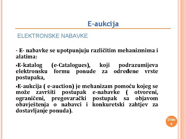 E-aukcija ELEKTRONSKE NABAVKE - E- nabavke se upotpunjuju različitim mehanizmima i alatima: §E-katalog (e-Catalogues),