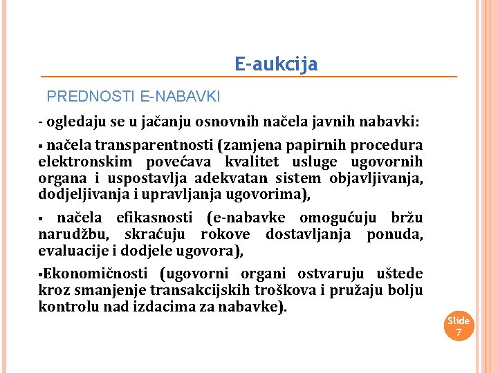 E-aukcija PREDNOSTI E-NABAVKI - ogledaju se u jačanju osnovnih načela javnih nabavki: § načela