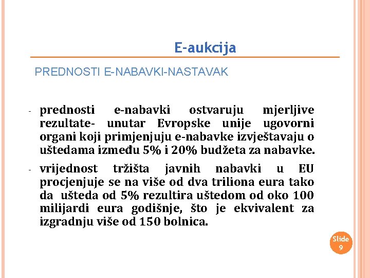 E-aukcija PREDNOSTI E-NABAVKI-NASTAVAK - - prednosti e-nabavki ostvaruju mjerljive rezultate- unutar Evropske unije ugovorni