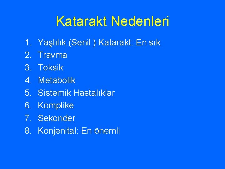 Katarakt Nedenleri 1. 2. 3. 4. 5. 6. 7. 8. Yaşlılık (Senil ) Katarakt: