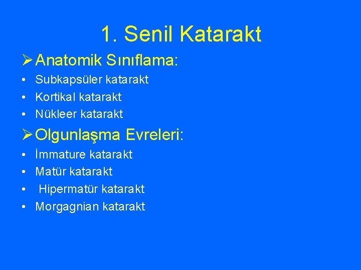 1. Senil Katarakt Ø Anatomik Sınıflama: • Subkapsüler katarakt • Kortikal katarakt • Nükleer