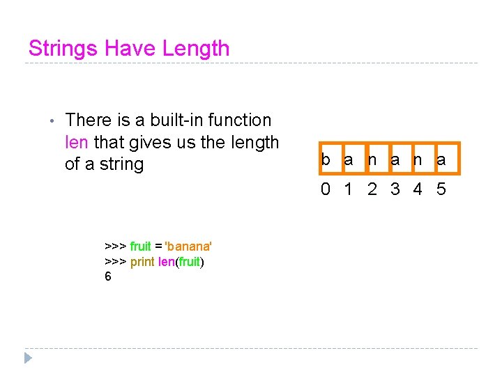 Strings Have Length • There is a built-in function len that gives us the