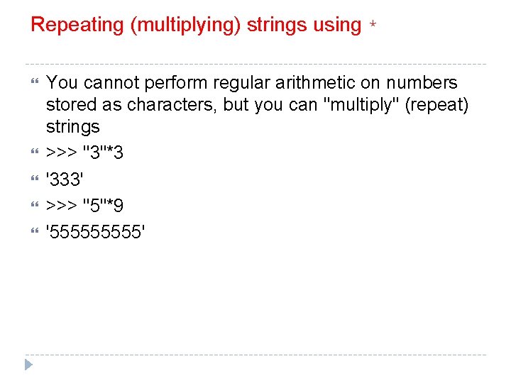Repeating (multiplying) strings using * You cannot perform regular arithmetic on numbers stored as