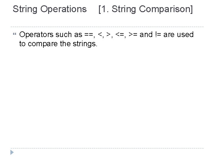 String Operations [1. String Comparison] Operators such as ==, <, >, <=, >= and