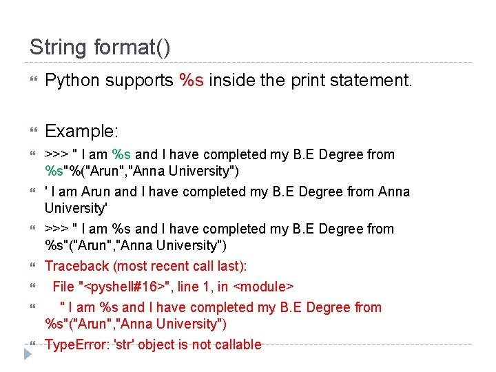 String format() Python supports %s inside the print statement. Example: >>> " I am