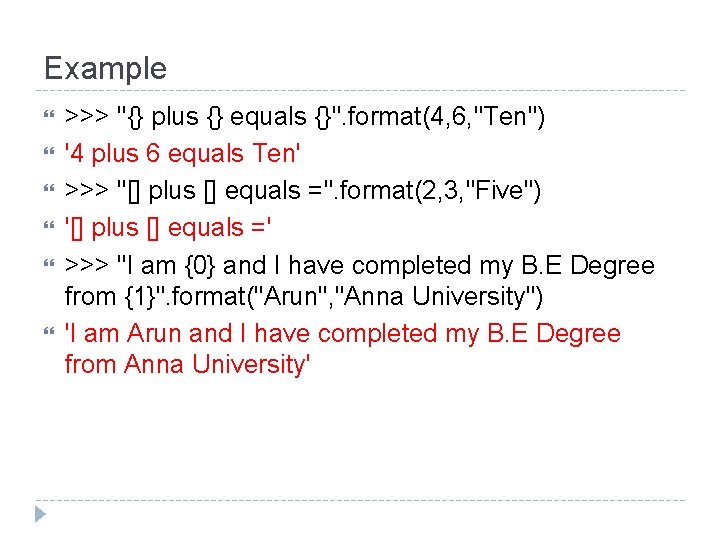 Example >>> "{} plus {} equals {}". format(4, 6, "Ten") '4 plus 6 equals