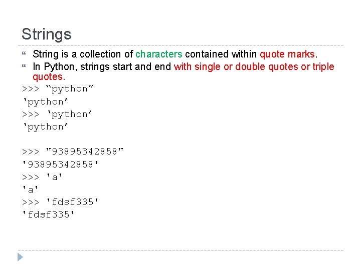Strings String is a collection of characters contained within quote marks. In Python, strings