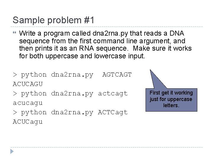 Sample problem #1 Write a program called dna 2 rna. py that reads a